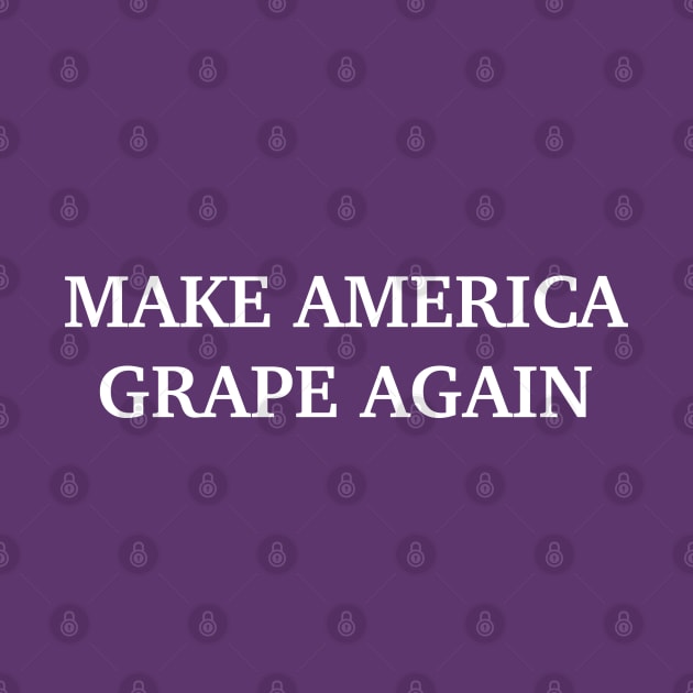 Make America Grape Again by BadAsh Designs