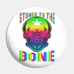 WEED, STONED TO THE BONE Pin