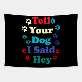 Tell Your Dog I Said Hey Tapestry
