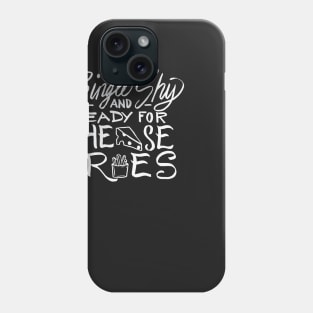 Single Shy and Ready for Cheese Fries Phone Case