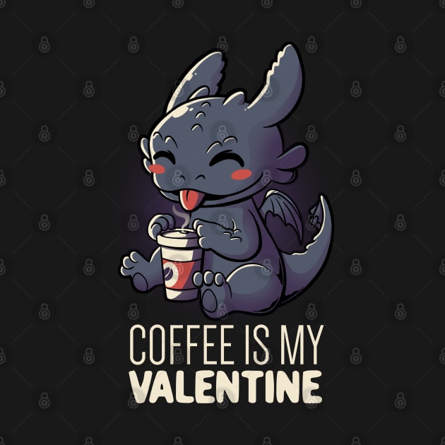 Coffee Is My Valentine Funny Cute Gift by eduely