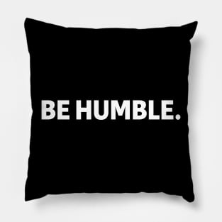 be humble - white text Pillow