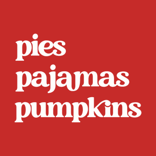 Pies, Pajamas, Pumpkins Shirt T-Shirt