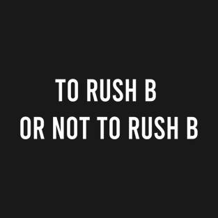 To Rush B Or Not To Rush B T-Shirt