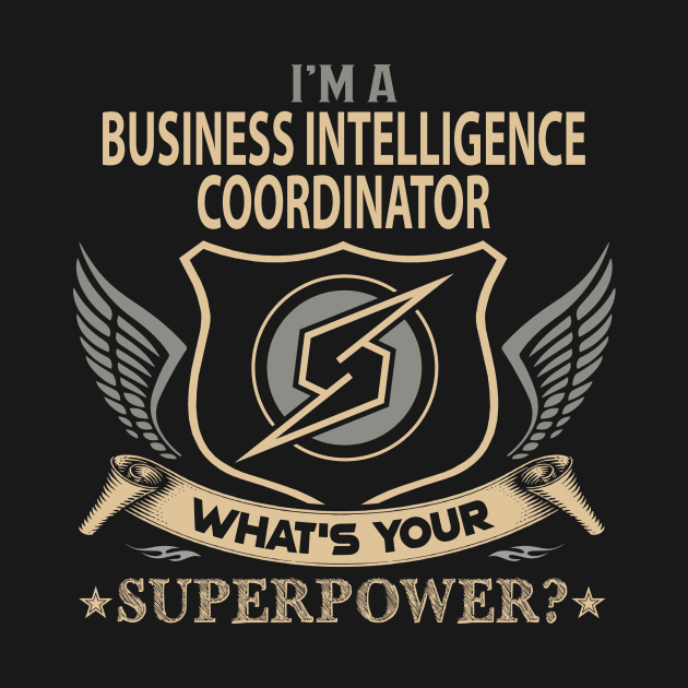 Business Intelligence Coordinator T Shirt - Superpower Gift Item Tee by Cosimiaart