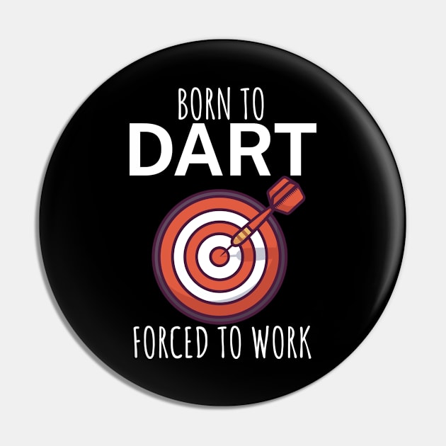 Born to dart forced to work Pin by maxcode