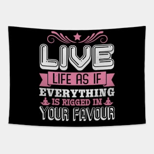 Live Life As If Everything Is Riigged In Your Favour Tapestry