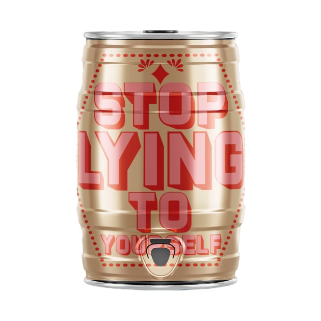 Stop Lying To Yourself Beer Keg by OKObjects