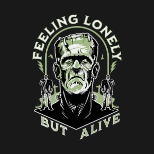 FEELING LONELY BUT ALIVE T-Shirt