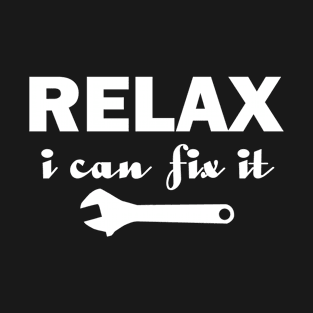 Relax I Can Fix It Funny T-shirt Relax Tee T-Shirt