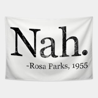 Nah Rosa Parks 1955 - Black History Month Quote (Distressed) Tapestry