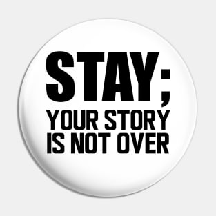 Suicide Prevention - Stay; your story is not over Pin