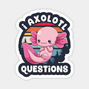 I Axolotl Questions Magnet