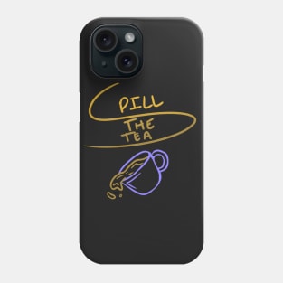 Spill the Tea Phone Case