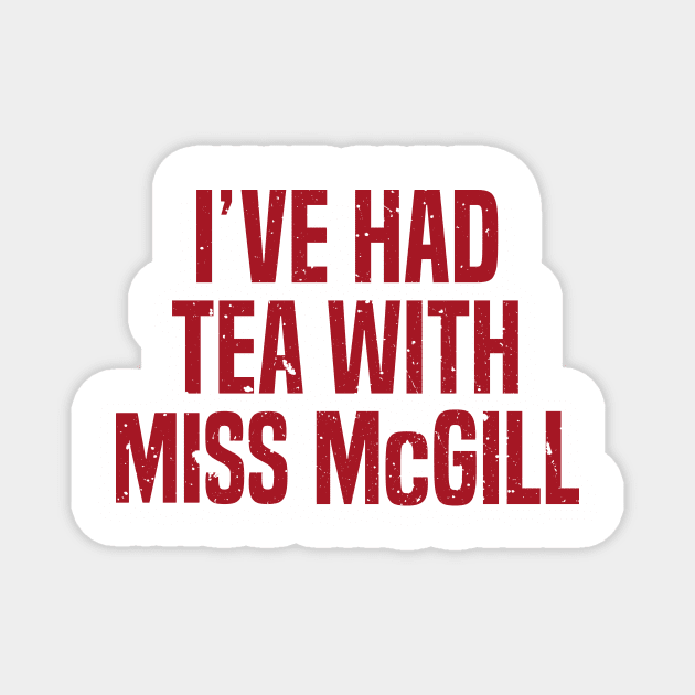 I&#39;ve Had Tea With Miss McGill Magnet by Kyle O'Briant