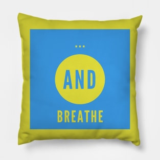 and breathe... Pillow