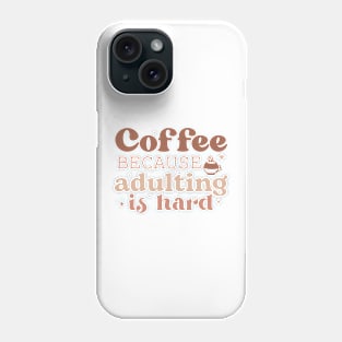 COFFEE BECAUSE ADULTING IS HARD Funny Coffee Quote Hilarious Sayings Humor Gift Phone Case