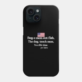 Buy a man eat fish the day teach man to life time Phone Case