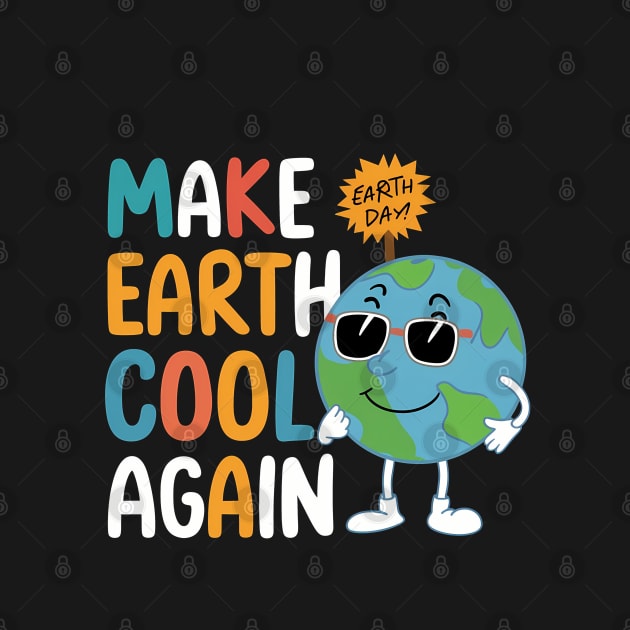 Make Earth Cool Again, Earth Day Design by RazorDesign234