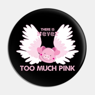 There is Never Too Much Pink Pin