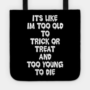 Too Old to Trick or Treat Tote