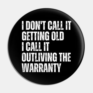 I Don't Call It Getting Old I Call It Outliving The Warranty Pin