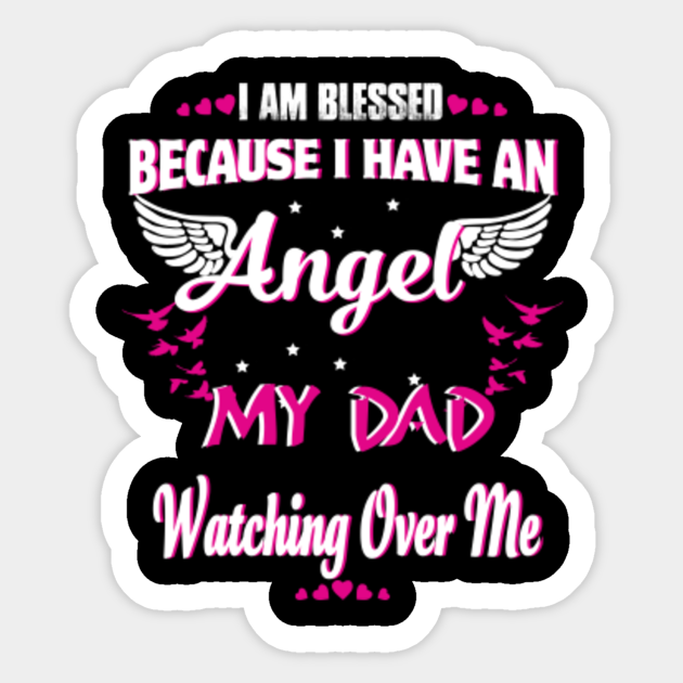 I Am Blessed Because I Have An Angel My Dad Watching Over Me My Dad Is My Superhero Sticker Teepublic