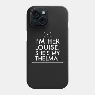 I'm her louise she's my thelma Phone Case