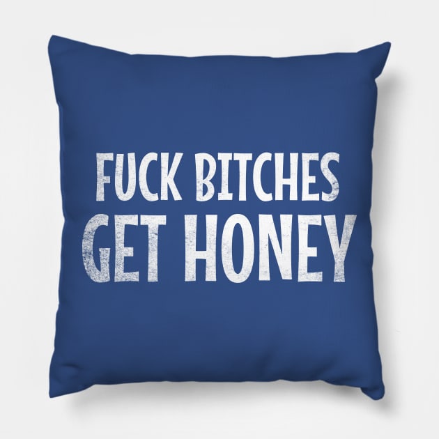 Fuck Bitches Get Honey Pillow by Throbpeg