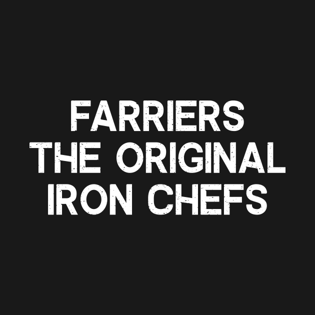 Farriers The Original Iron Chefs by trendynoize