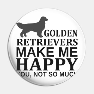 Golden Retrievers Make Me Happy You Not So Much Pin