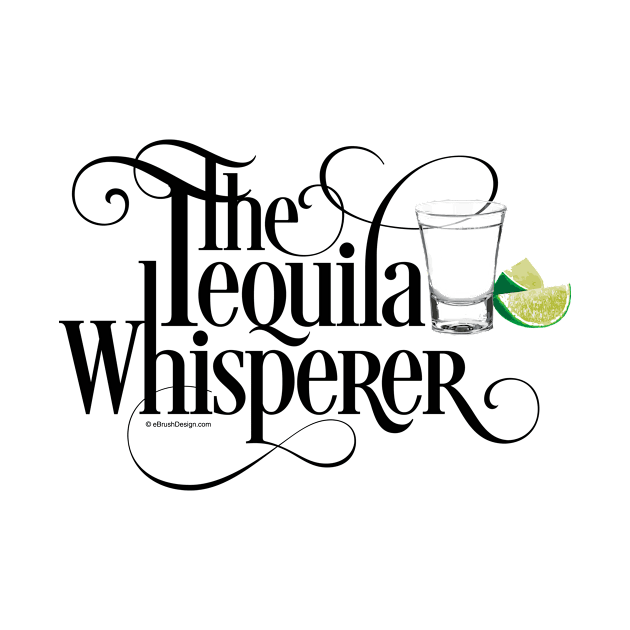 The Tequila Whisperer - funny tequila lover by eBrushDesign