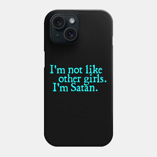 I'm Not Like Other Girls I'm Satan Phone Case by  hal mafhoum?