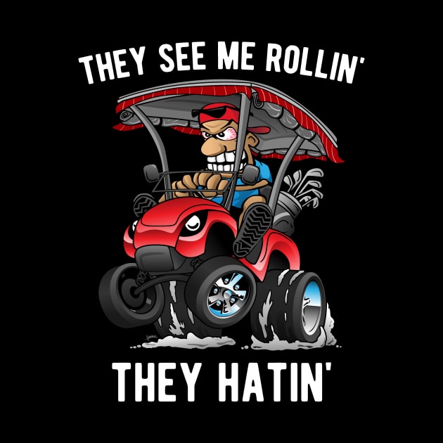 They See Me Rollin' They Hatin' Funny Golf Cart Cartoon by hobrath