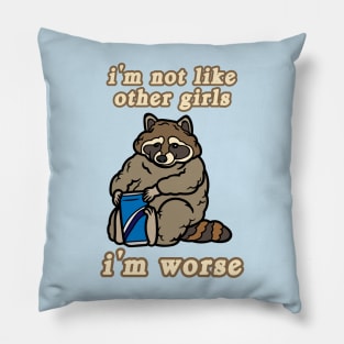 I'm Not Like Other Girls I'm Worse Raccoon Pillow