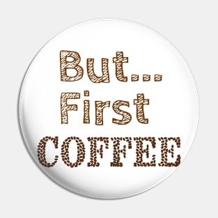 But...First Coffee Pin