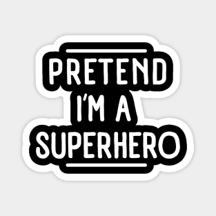 Pretend I'm a Superhero funny lazy Halloween costume Magnet