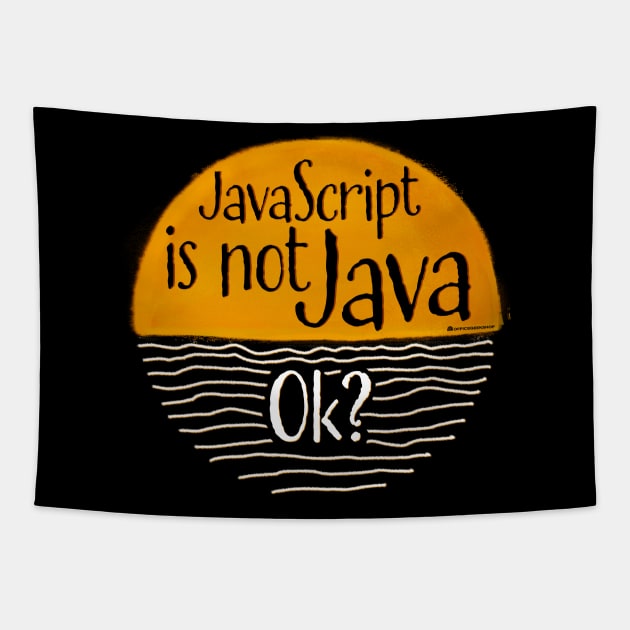 JAVASCRIPT IS NOT JAVA, OK? Tapestry by officegeekshop