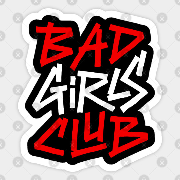 Bad Girls Club Bad Girls Club Sticker Teepublic