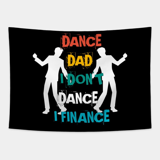 DANCE DAD I DON'T DANCE I FINANCE Tapestry by Mima_SY