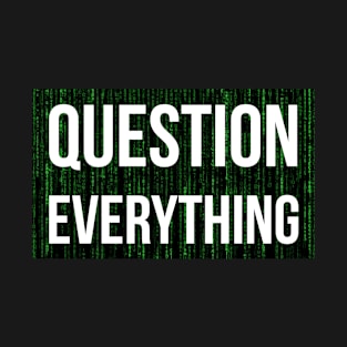 Question Everything Matrix Design T-Shirt