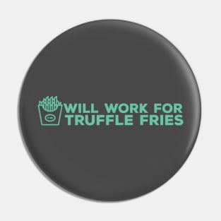 Will Work for Truffle Fries Pin
