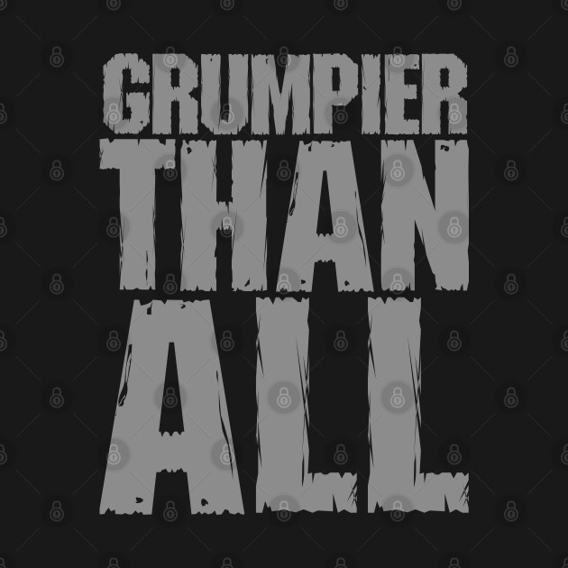 "GRUMPIER THAN ALL" FRONT AND BACK by joeyjamesartworx