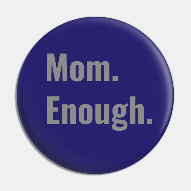 Mom Enough Pin by kikarose