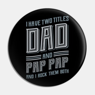 I have Two Titles Dad Pap Pap Pin