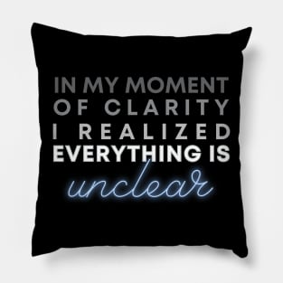 An Unclear Moment of Clarity Pillow