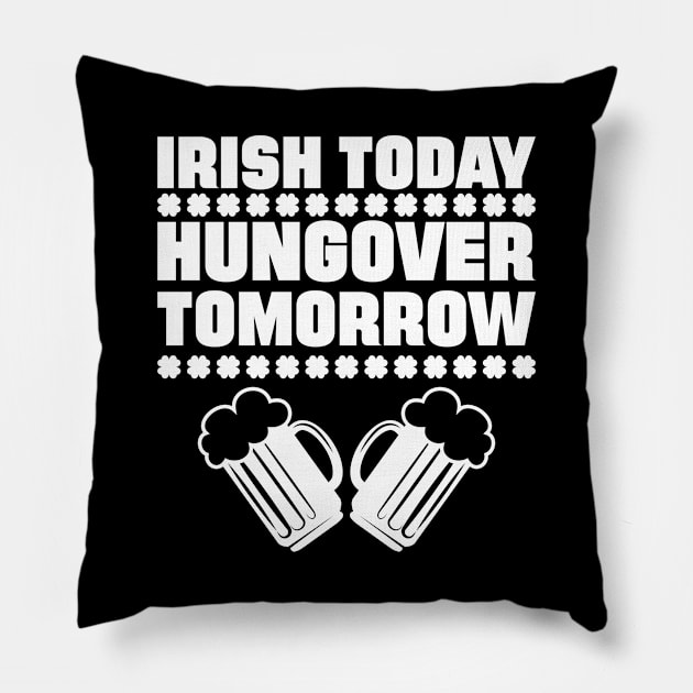 Irish Today Hungover Tomorrow Pillow by teevisionshop