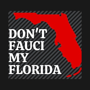 Don't Fauci My Florida T-Shirt