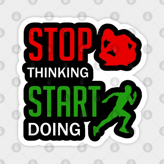 Stop Thinking Start Doing Magnet by designbek