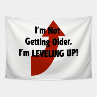 I'm Not Getting Older.  I'm Leveling Up! Tapestry